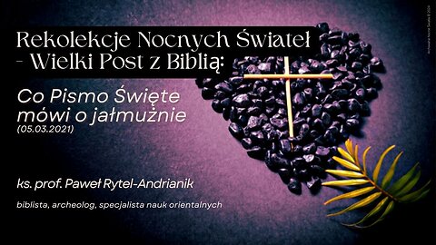 Rekolekcje Nocnych Świateł - Wielki Post z Biblią: Co Pismo Święte mówi o jałmużnie (05.03.2021)