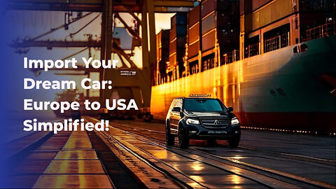 Navigating the Customs Maze: Importing a Car from Europe to the United States