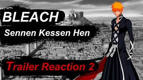 Trailer Reaction - Bleach Sennen Kessen Hen [BLEACH 千年血戦編] (2022) 2