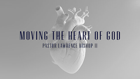 Moving the Heart of God by Pastor Lawrence Bishop II | Sunday Morning Service 09-08-24