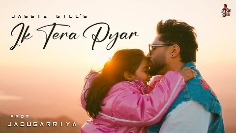 Ik Tera Pyar (Official Video) _ Jassie Gill _ Roojas Kaur Gill _ EP - Jadugarriya-(1080p)