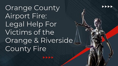 Orange County Airport Fire: Legal Help For Victims of the Orange & Riverside County Fire