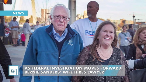 As Federal Investigation Moves Forward, Bernie Sanders’ Wife Hires Lawyer