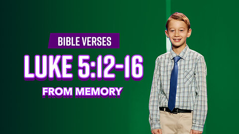 Bible Verses: Luke 5:12-16 From Memory