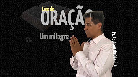 Um milagre - 5 - Pr. Adelson de Oliveira-M.C.R