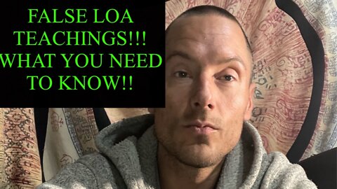 FALSE LOA TEACHINGS! WHAT YOU NEED TO KNOW!