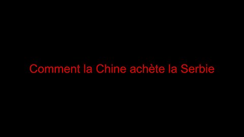 Comment la Chine achète la Serbie