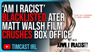 Woke Media BLACKLISTS Am I Racist, Matt Walsh’s Film CRUSHES Box Office Sparking Woke Outrage