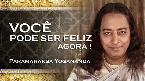 PARAMAHANSA YOGANANDA NÃO ESPERE MUDANÇAS EXTERNAS PARA SER FELIZ