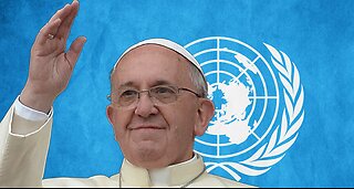 United Nations "One World Govt" Pope Francis " One World Religion!!