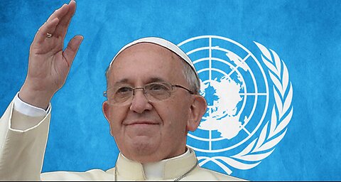 United Nations "One World Govt" Pope Francis " One World Religion!!