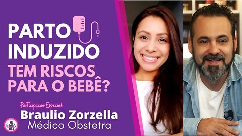 PARTO INDUZIDO TEM RISCOS PARA O BEBÊ? | Braulio Zorzella e Patrícia Moreira - Boa Gravidez