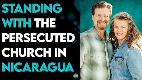 BRITT & AUDREY HANCOCK: STANDING WITH THE PERSECUTED CHURCH IN NICARAGUA!