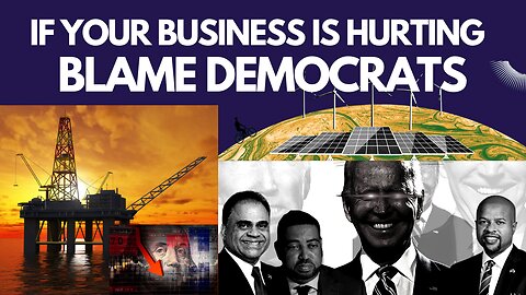 If Your Business is Hurting... Blame Democrats!