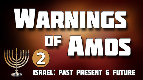 ISRAEL: PAST, PRESENT & FUTURE Part 4: The Warnings of Amos