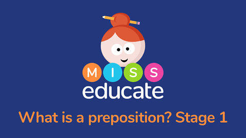 What Is A Preposition? Stage 1 - Key Stage 1 & 2 SPAG