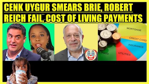 CENK UYGUR SMEARS BRIAHNA JOY GRAY, ROBERT REICH FAIL, COST OF LIVING PAYMENTS