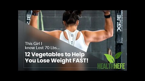 She Lost 70 Pounds - 12 Sneaky Weight Loss Diet Vegetables! | HealthHefe.com