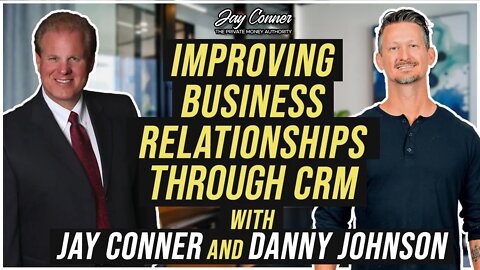 Improving Business Relationships Through CRM with Danny Johnson & Jay Conner