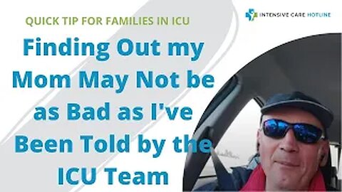 Quick tip for families in ICU:Finding out my mom may not be as bad as I've been told by the ICU team