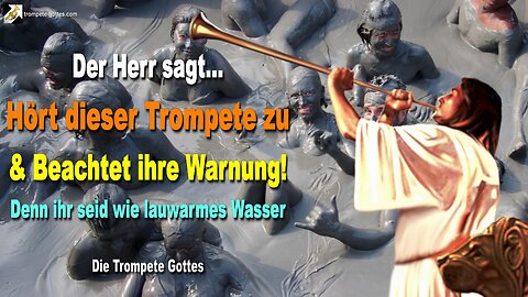 23.05.2006 🎺 Der Herr sagt... Hört dieser Trompete zu und beachtet ihre Warnung, denn ihr seid wie lauwarmes Wasser