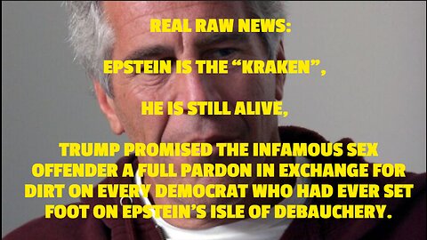 EPSTEIN IS THE “KRAKEN” HE IS STILL ALIVE, TRUMP PROMISED THE INFAMOUS SEX OFFENDER A FULL PARDON