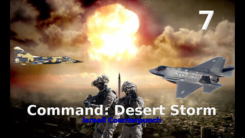 Command: Desert Storm Israeli Counterpunch walkthrough pt. 7/10