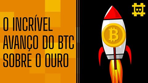 O avanço do bitcoin sobre o ouro - [CORTE]