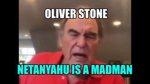 Oliver Stone… “Netanyahu is a madman, America cannot continue to support him”