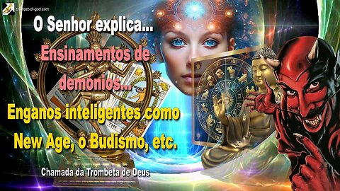 Ensinamentos de demónios… Enganos inteligentes como New Age, o Budismo, etc. 🎺 Chamada da Trombeta