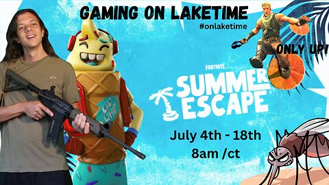 Summer Escape & Only Up! - FORTNITE - Gaming on LakeTime