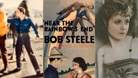 NEAR THE RAINBOW'S END (NineteenThirty) Bob Steele, Lafe McKee & Louise Lorraine | Western | B&W