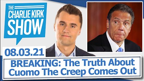 BREAKING: The Truth About Cuomo The Creep Comes Out | The Charlie Kirk Show LIVE 08.03.21