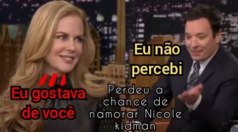 Perdeu a chance de namorar Nicole kidman