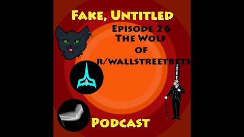 Fake, Untitled Podcast: Episode 26 - The Wolf of r/wallstreetbets