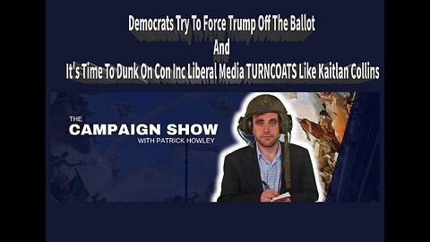 Democrats Try To Force Trump Off The Ballot And It's Time To Dunk On Con Inc Liberal Media TURNCOATS Like Kaitlan Collins