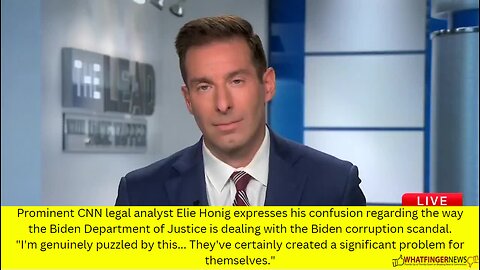 Prominent CNN legal analyst Elie Honig expresses his confusion regardin