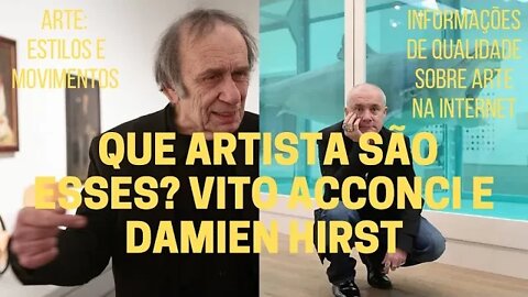 Que artistas são esses? VITO ACCONCI E DAMIEN HIRST