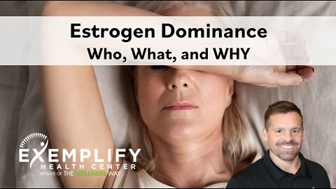 Estrogen Dominance - Who, What, and Why