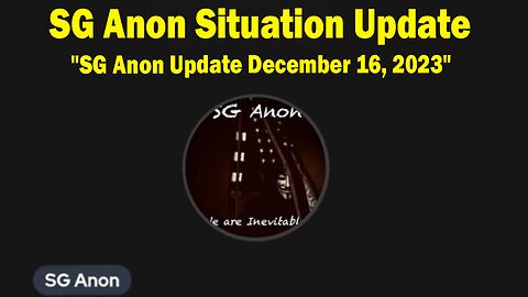 SG Anon HUGE Intel: "SG Anon Update December 16, 2023"