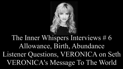 The Inner Whispers Interviews # 6 Allowance, Abundance, Birth, Seth