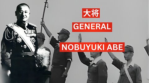 General Nobuyuki Abe: A Military Leader and Prime Minister of Japan