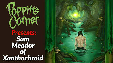 Poppitt's Corner Presents: Sam Meador of Xanthochroid