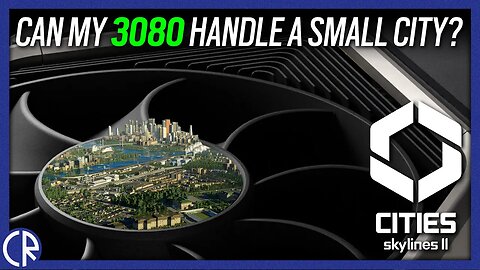 Can my 3080 handle a small City? - Cities: Skylines II