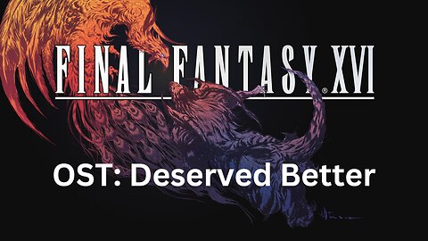 Final Fantasy 16 OST 081: You Deserved Better