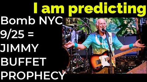 I am predicting- Dirty bomb in NYC on Sep 25 = JIMMY BUFFET PROPHECY