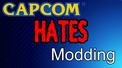 Capcom HATES Modding! This Could HURT Their Games