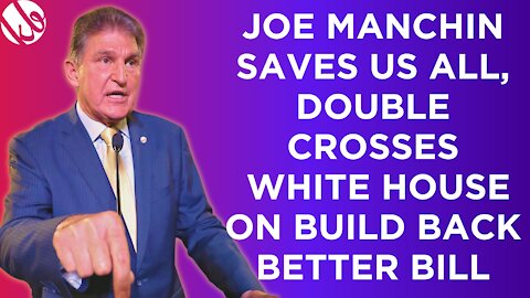 Joe Manchin saves us all by double crossing the White House, declares NO vote for Build Back Better.