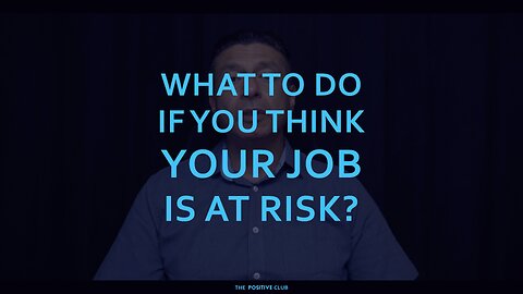 WHAT TO DO IF YOU THINK YOUR JOB IS AT RISK?