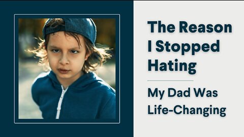 The Reason I Stopped Hating My Dad Was Life-Changing